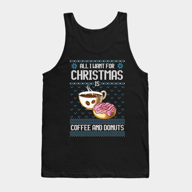 All I Want For Christmas is Coffee and Donuts Funny Ugly Sweater Gift For Coffee and Donut Lovers Tank Top by BadDesignCo